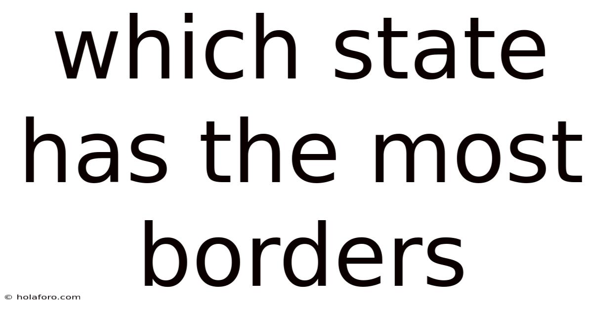 Which State Has The Most Borders