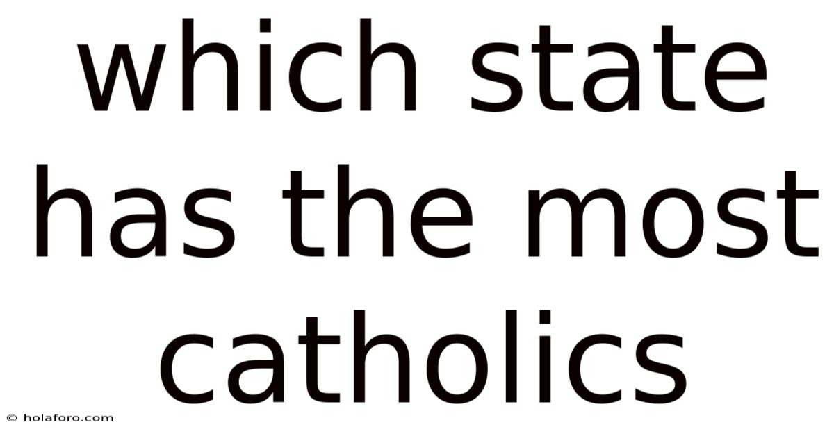Which State Has The Most Catholics