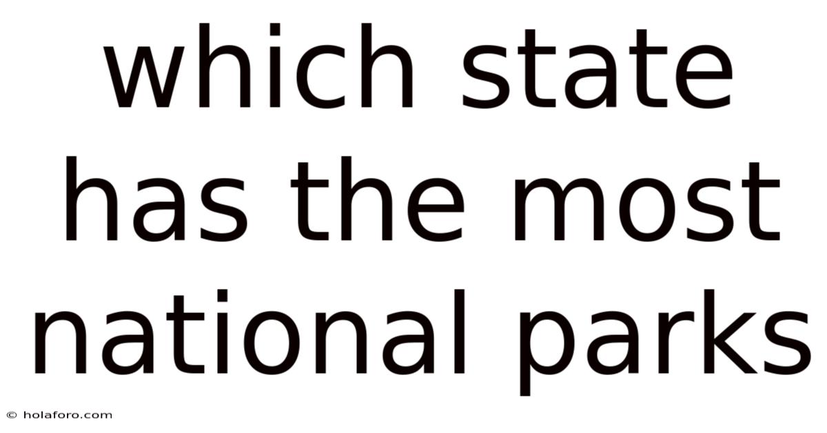 Which State Has The Most National Parks