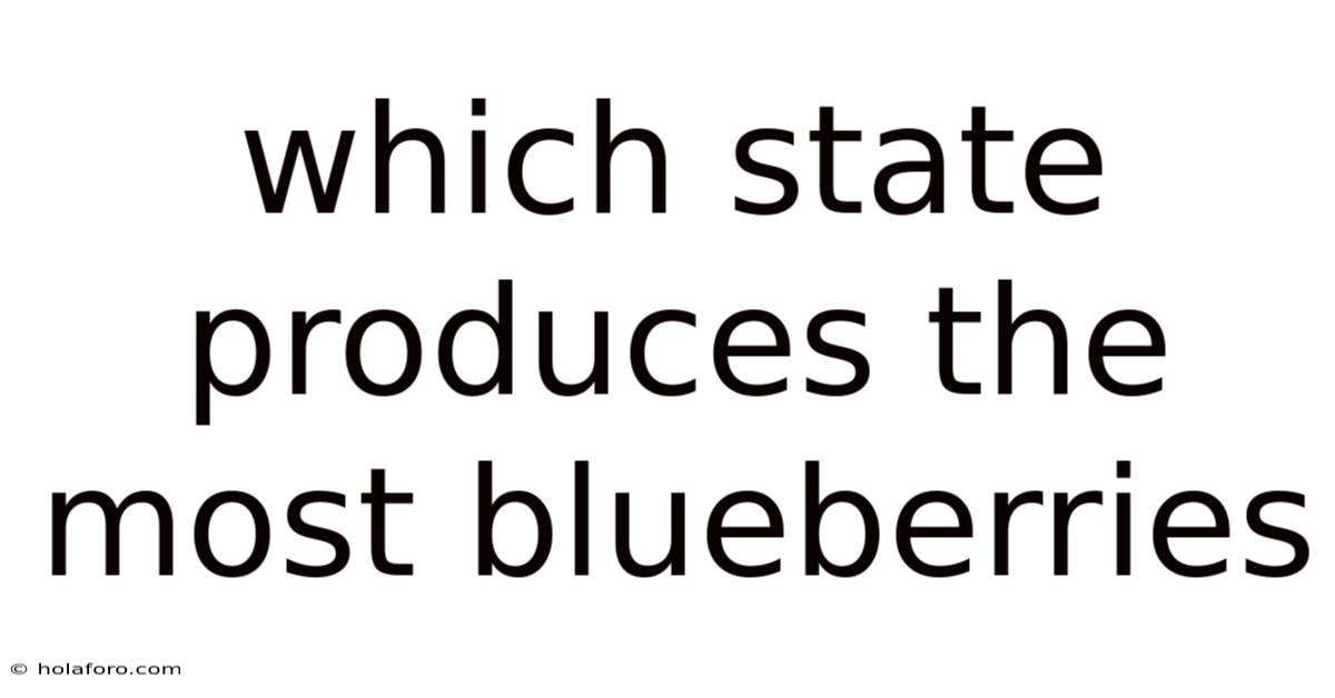 Which State Produces The Most Blueberries