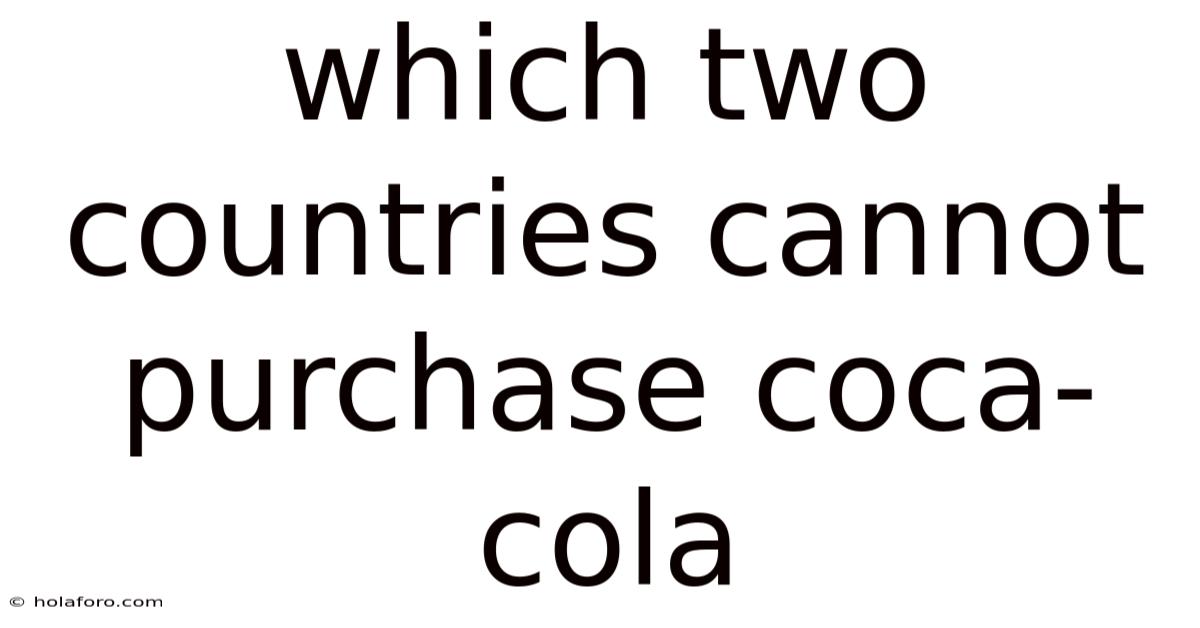 Which Two Countries Cannot Purchase Coca-cola