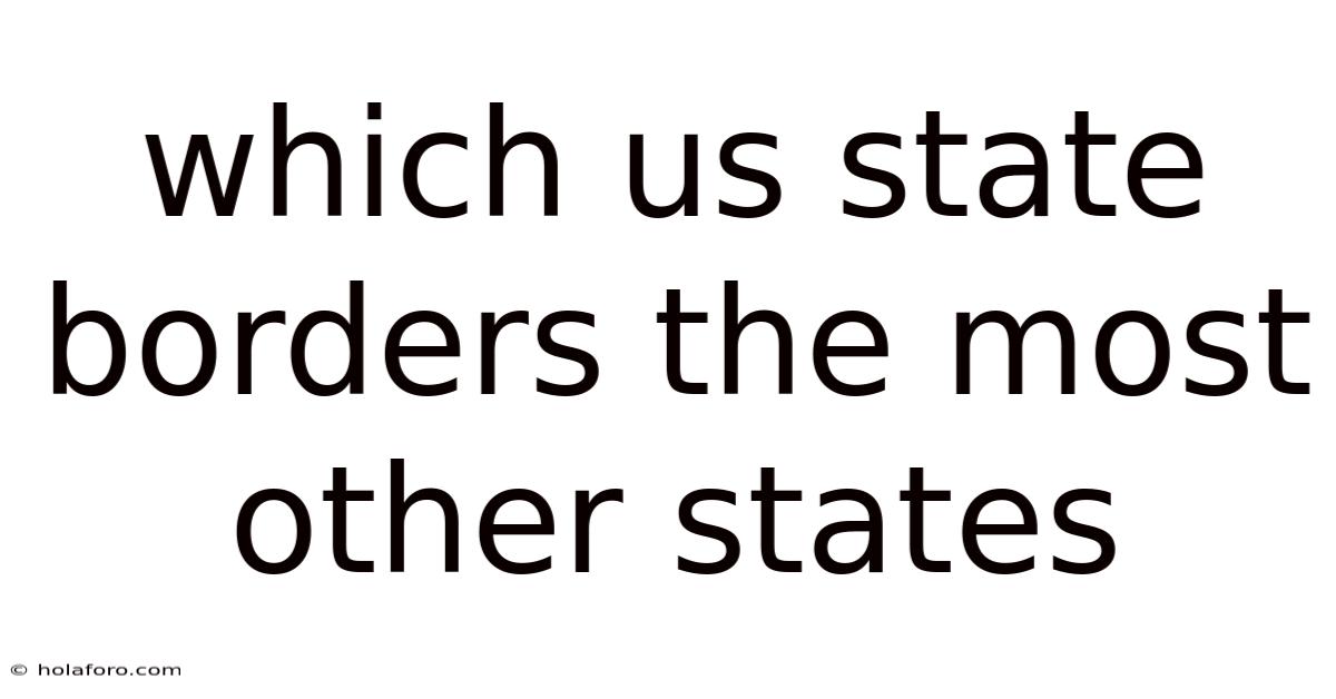 Which Us State Borders The Most Other States