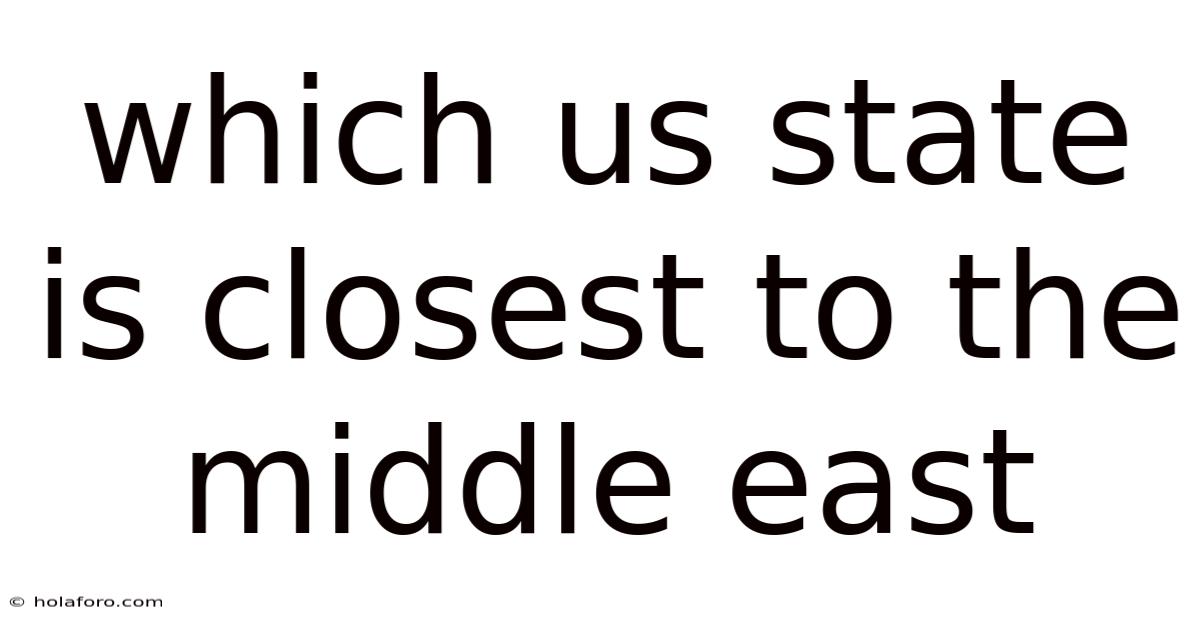 Which Us State Is Closest To The Middle East