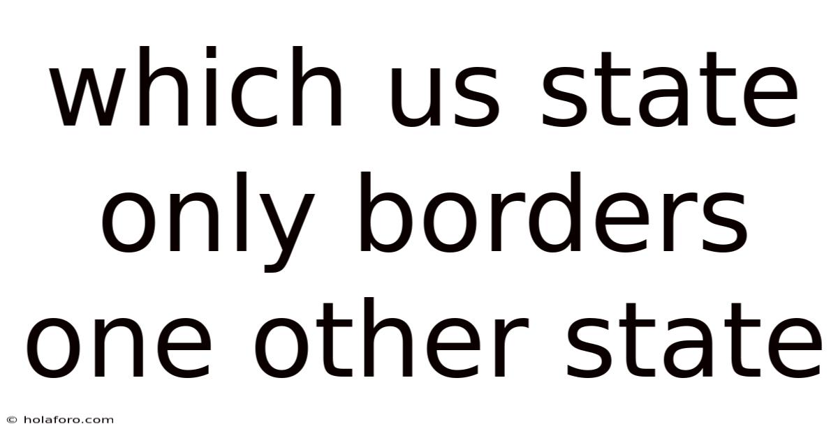 Which Us State Only Borders One Other State