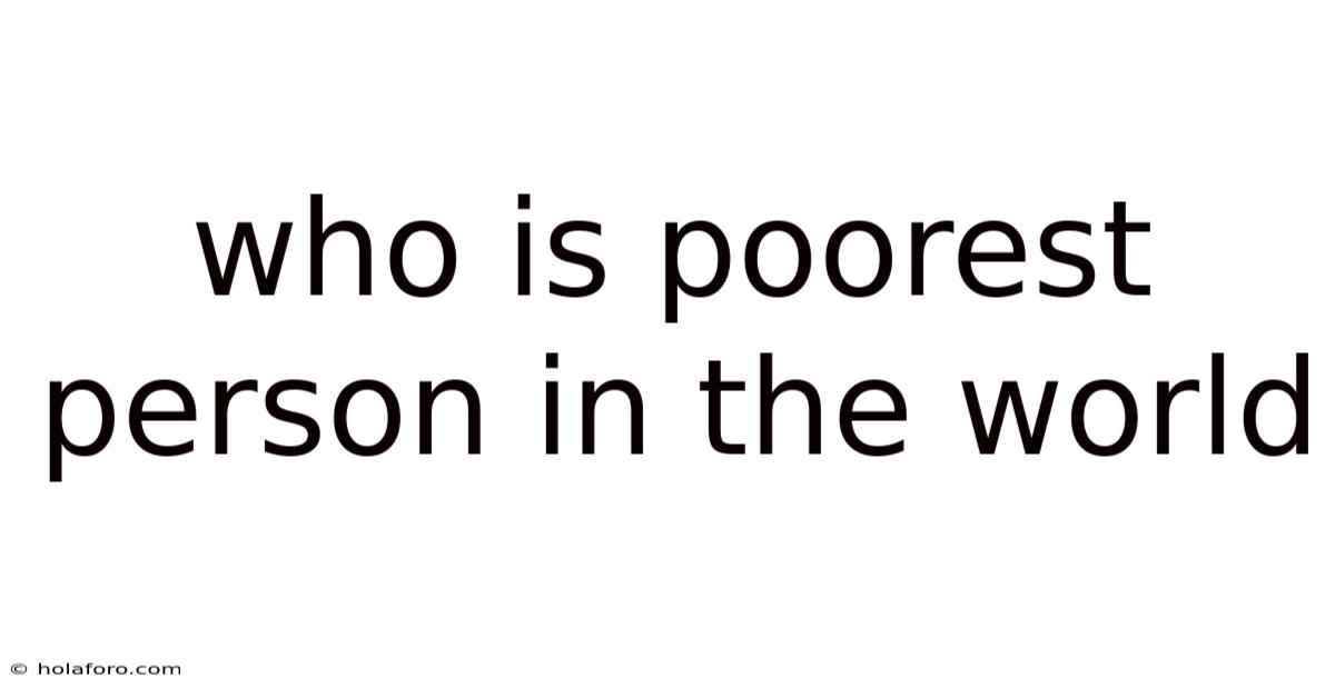 Who Is Poorest Person In The World