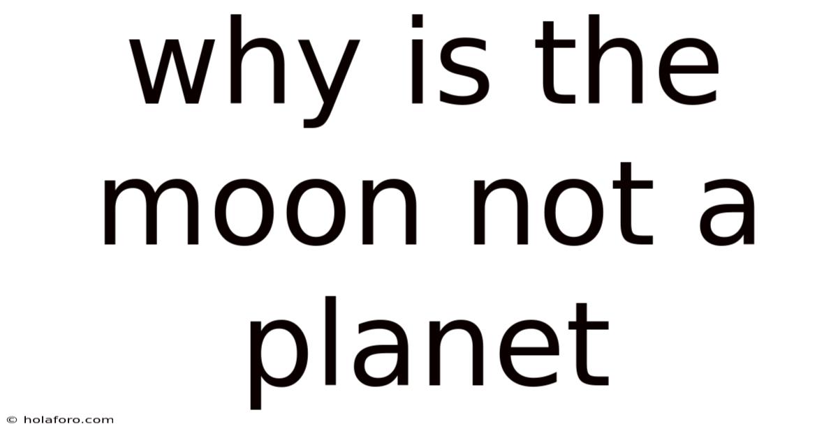 Why Is The Moon Not A Planet