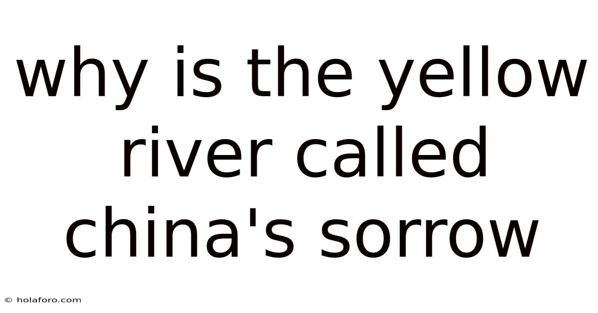 Why Is The Yellow River Called China's Sorrow