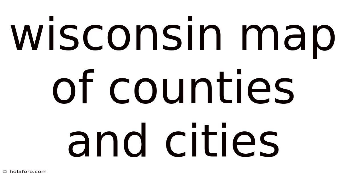 Wisconsin Map Of Counties And Cities