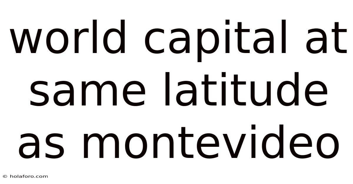 World Capital At Same Latitude As Montevideo