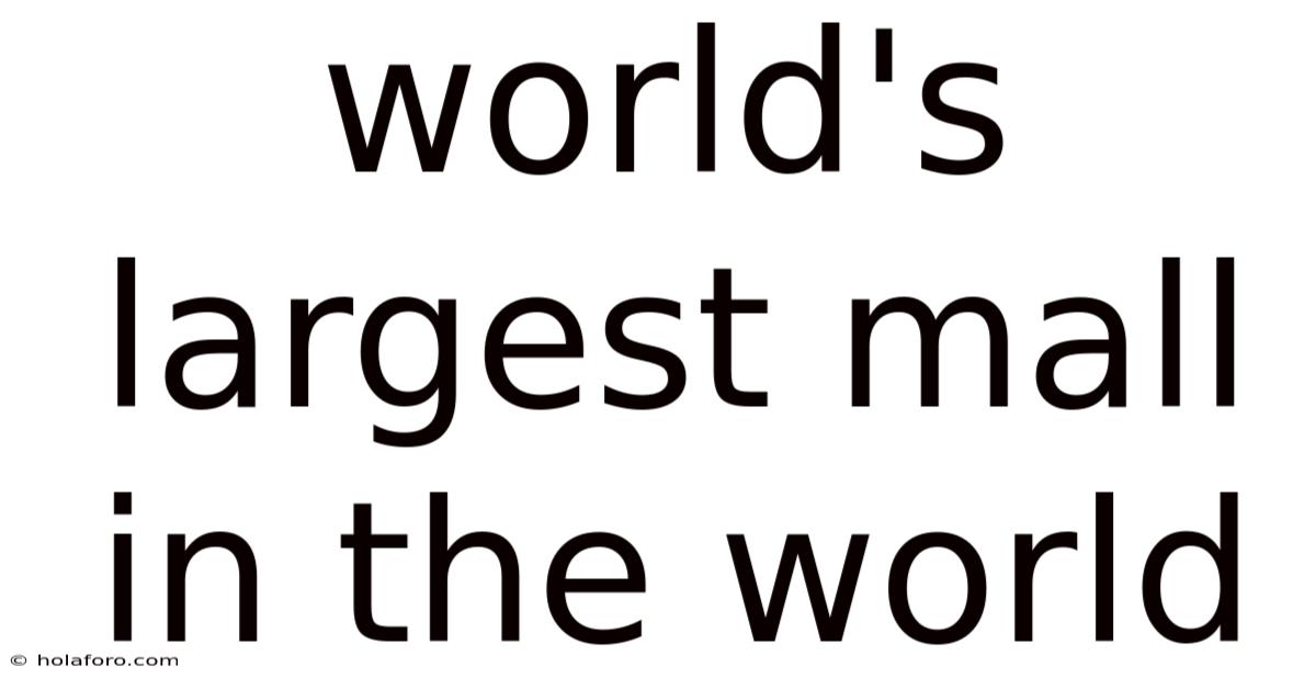 World's Largest Mall In The World